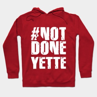 #NotDoneYette Hoodie